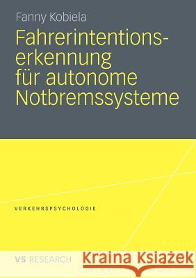 Fahrerintentionserkennung Für Autonome Notbremssysteme Kobiela, Fanny 9783531178417 VS Verlag