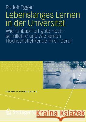 Lebenslanges Lernen in Der Universität: Wie Funktioniert Gute Hochschullehre Und Wie Lernen Hochschullehrende Ihren Beruf Egger, Rudolf 9783531178455