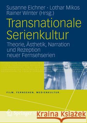 Transnationale Serienkultur: Theorie, Ästhetik, Narration Und Rezeption Neuer Fernsehserien Eichner, Susanne 9783531178684 Vs Verlag F R Sozialwissenschaften