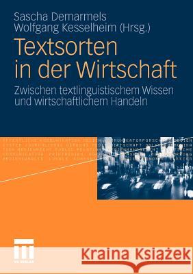 Textsorten in Der Wirtschaft: Zwischen Textlinguistischem Wissen Und Wirtschaftlichem Handeln Demarmels, Sascha 9783531178691