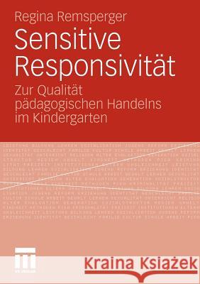 Sensitive Responsivität: Zur Qualität Pädagogischen Handelns Im Kindergarten Remsperger, Regina 9783531178752