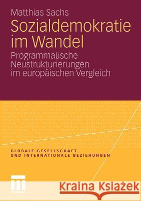 Sozialdemokratie Im Wandel: Programmatische Neustrukturierungen Im Europäischen Vergleich Sachs, Matthias 9783531178905 VS Verlag