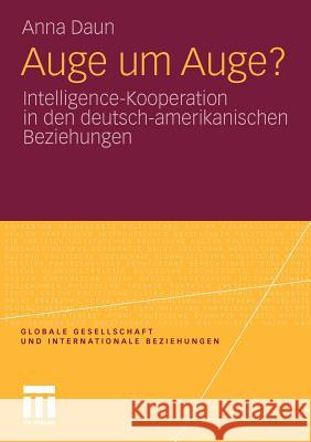 Auge Um Auge?: Intelligence-Kooperation in Den Deutsch-Amerikanischen Beziehungen Daun, Anna 9783531179001