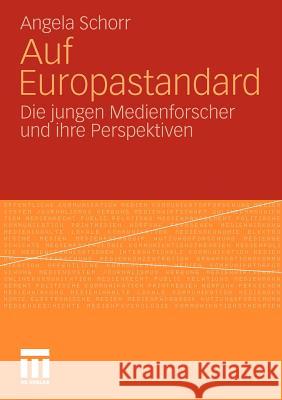 Auf Europastandard: Die Jungen Medienforscher Und Ihre Perspektiven Schorr, Angela 9783531179070 VS Verlag