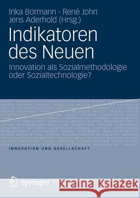 Indikatoren Des Neuen: Innovation ALS Sozialmethodologie Oder Sozialtechnologie? Bormann, Inka 9783531179131 Vs Verlag F R Sozialwissenschaften