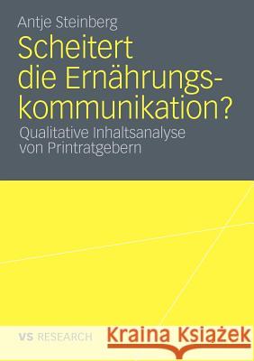 Scheitert Die Ernährungskommunikation?: Qualitative Inhaltsanalyse Von Printratgebern Steinberg, Antje 9783531179162