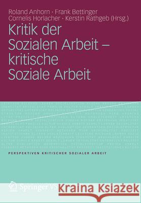 Kritik Der Sozialen Arbeit - Kritische Soziale Arbeit Anhorn, Roland 9783531179179 Vs Verlag F R Sozialwissenschaften