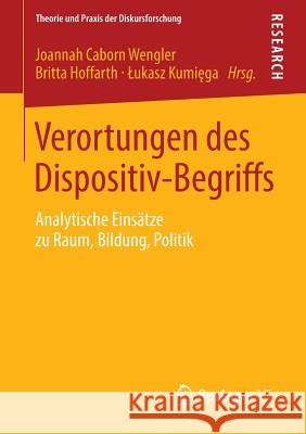 Verortungen Des Dispositiv-Begriffs: Analytische Einsätze Zu Raum, Bildung, Politik Caborn Wengler, Joannah 9783531179209 Vs Verlag F R Sozialwissenschaften