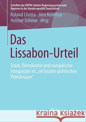 Das Lissabon-Urteil: Staat, Demokratie Und Europäische Integration Im Verfassten Politischen Primärraum Lhotta, Roland 9783531179254 Vs Verlag F R Sozialwissenschaften