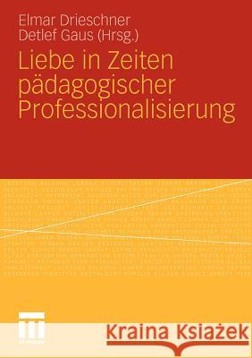 Liebe in Zeiten Pädagogischer Professionalisierung Drieschner, Elmar 9783531179278