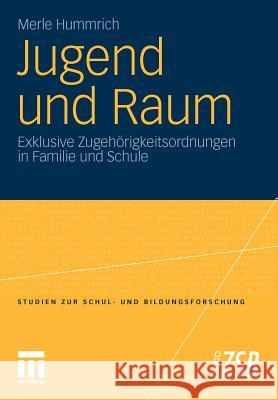 Jugend Und Raum: Exklusive Zugehörigkeitsordnungen in Familie Und Schule Hummrich, Merle 9783531179469