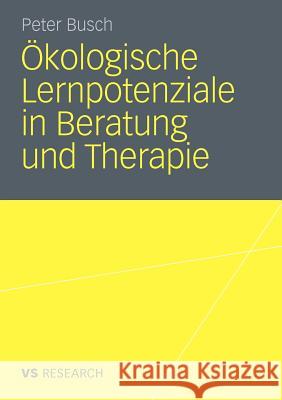 Ökologische Lernpotenziale in Beratung Und Therapie Busch, Peter 9783531179490