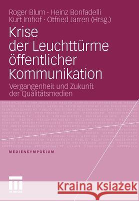 Krise Der Leuchttürme Öffentlicher Kommunikation: Vergangenheit Und Zukunft Der Qualitätsmedien Blum, Roger 9783531179728