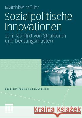 Sozialpolitische Innovationen: Zum Konflikt Von Strukturen Und Deutungsmustern Müller, Matthias 9783531179773