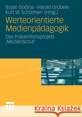 Werteorientierte Medienpädagogik: Das Präventionsprojekt 'Medienscout' Godina, Bojan 9783531179797