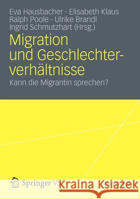 Migration Und Geschlechterverhältnisse: Kann Die Migrantin Sprechen? Hausbacher, Eva 9783531179902 Vs Verlag F R Sozialwissenschaften