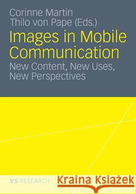 Images in Mobile Communication: New Content, New Uses, New Perspectives Martin, Corinne 9783531179926