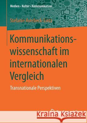 Kommunikationswissenschaft Im Internationalen Vergleich: Transnationale Perspektiven Averbeck-Lietz, Stefanie 9783531179957 Springer vs