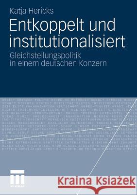 Entkoppelt Und Institutionalisiert: Gleichstellungspolitik in Einem Deutschen Konzern Hericks, Katja 9783531180014 VS Verlag