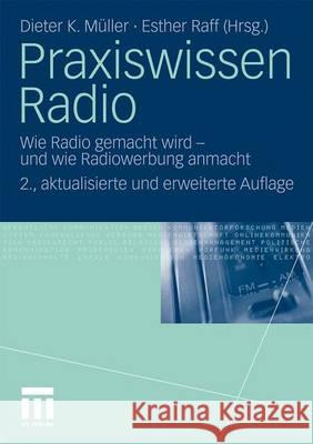 Praxiswissen Radio: Wie Radio Gemacht Wird - Und Wie Radiowerbung Anmacht Müller, Dieter K. 9783531180090