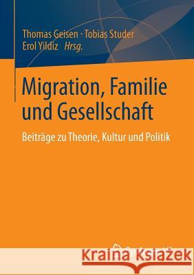Migration, Familie Und Gesellschaft: Beiträge Zu Theorie, Kultur Und Politik Geisen, Thomas 9783531180106 Vs Verlag F R Sozialwissenschaften