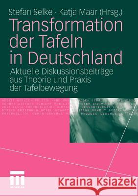 Transformation Der Tafeln in Deutschland: Aktuelle Diskussionsbeiträge Aus Theorie Und Praxis Der Tafelbewegung Selke, Stefan 9783531180120