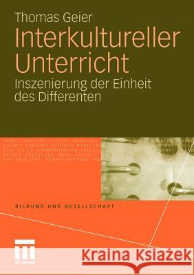 Interkultureller Unterricht: Inszenierung Der Einheit Des Differenten Geier, Thomas 9783531180137 VS Verlag