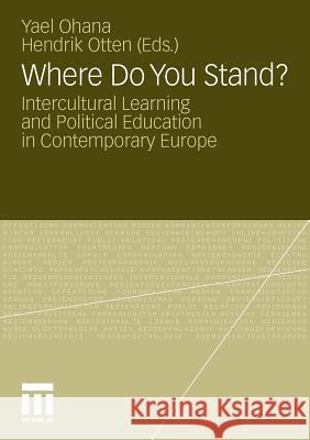 Where Do You Stand?: Intercultural Learning and Political Education in Contemporary Europe Ohana, Yael 9783531180311