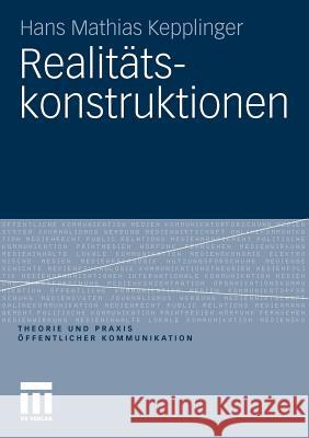 Realitätskonstruktionen Kepplinger, Hans Mathias 9783531180335 VS Verlag
