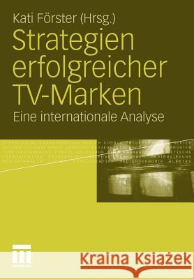 Strategien Erfolgreicher Tv-Marken: Eine Internationale Analyse Förster, Kati 9783531180366