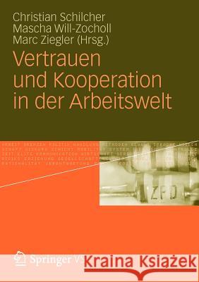 Vertrauen Und Kooperation in Der Arbeitswelt Christian Schilcher Macha Will-Zocholl Marc Ziegler 9783531180380 Vs Verlag F R Sozialwissenschaften