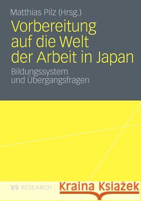 Vorbereitung Auf Die Welt Der Arbeit in Japan: Bildungssystem Und Übergangsfragen Pilz, Matthias 9783531180465