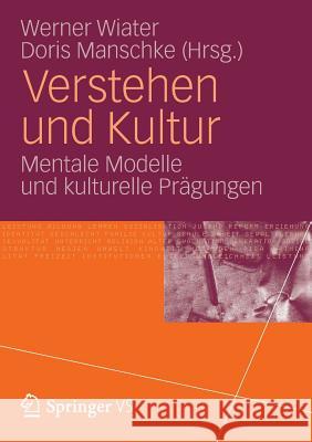 Verstehen Und Kultur: Mentale Modelle Und Kulturelle Prägungen Wiater, Werner 9783531180694 Vs Verlag F R Sozialwissenschaften