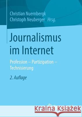 Journalismus Im Internet: Profession - Partizipation - Technisierung Nuernbergk, Christian 9783531180762 Springer vs