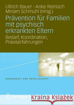 Prävention Für Familien Mit Psychisch Kranken Eltern: Bedarf, Koordination, Praxiserfahrung Bauer, Ullrich 9783531180885