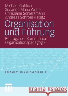 Organisation Und Führung: Beiträge Der Kommission Organisationspädagogik Göhlich, Michael 9783531181035