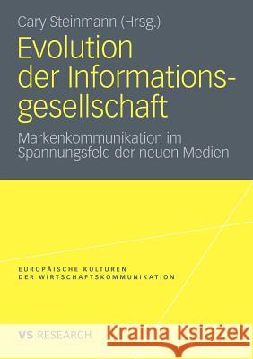 Evolution Der Informationsgesellschaft: Markenkommunikation Im Spannungsfeld Der Neuen Medien Steinmann, Cary 9783531181158