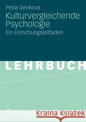 Kulturvergleichende Psychologie: Ein Forschungsleitfaden Genkova, Petia 9783531181172 Springer VS