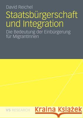 Staatsbürgerschaft Und Integration: Die Bedeutung Der Einbürgerung Für Migrantinnen Reichel, David 9783531181356 VS Verlag