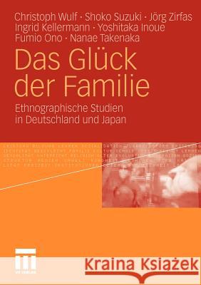 Das Glück Der Familie: Ethnographische Studien in Deutschland Und Japan Wulf, Christoph 9783531181523
