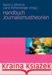 Handbuch Journalismustheorien Martin L Liane Tessa Rothenberger 9783531181578 Vs Verlag F R Sozialwissenschaften