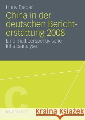 China in Der Deutschen Berichterstattung 2008: Eine Multiperspektivische Inhaltsanalyse Bieber, Linny 9783531181608 VS Verlag