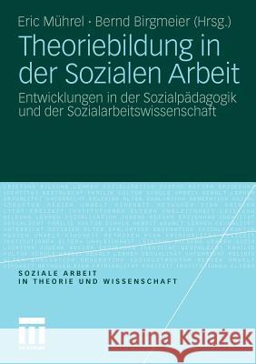 Theoriebildung in Der Sozialen Arbeit: Entwicklungen in Der Sozialpädagogik Und Der Sozialarbeitswissenschaft Mührel, Eric 9783531181707