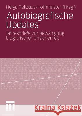 Autobiografische Updates: Jahresbriefe Zur Bewältigung Biografischer Unsicherheit Pelizäus-Hoffmeister, Helga 9783531181745