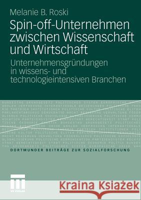 Spin-Off-Unternehmen Zwischen Wissenschaft Und Wirtschaft: Unternehmensgründungen in Wissens- Und Technologieintensiven Branchen Roski, Melanie Birgit 9783531181950 VS Verlag