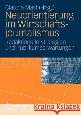 Neuorientierung Im Wirtschaftjournalismus: Redaktionelle Strategien Und Publikumserwartungen Mast, Claudia 9783531182001 Vs Verlag F R Sozialwissenschaften