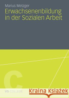 Erwachsenenbildung in Der Sozialen Arbeit Metzger, Marius 9783531182025 VS Verlag