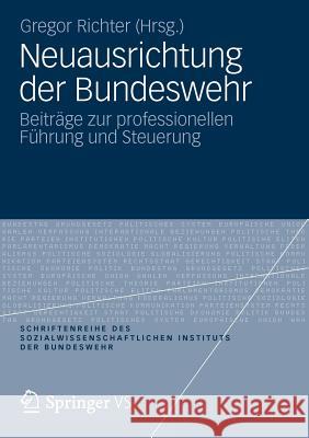 Neuausrichtung Der Bundeswehr: Beiträge Zur Professionellen Führung Und Steuerung Richter, Gregor 9783531182278 Vs Verlag F R Sozialwissenschaften