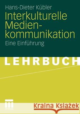 Interkulturelle Medienkommunikation: Eine Einführung Kübler, Hans-Dieter 9783531182292 VS Verlag