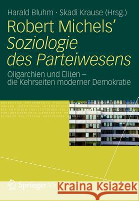 Robert Michels' Soziologie Des Parteiwesens: Oligarchien Und Eliten - Die Kehrseiten Moderner Demokratie Bluhm, Harald 9783531182322 Vs Verlag F R Sozialwissenschaften